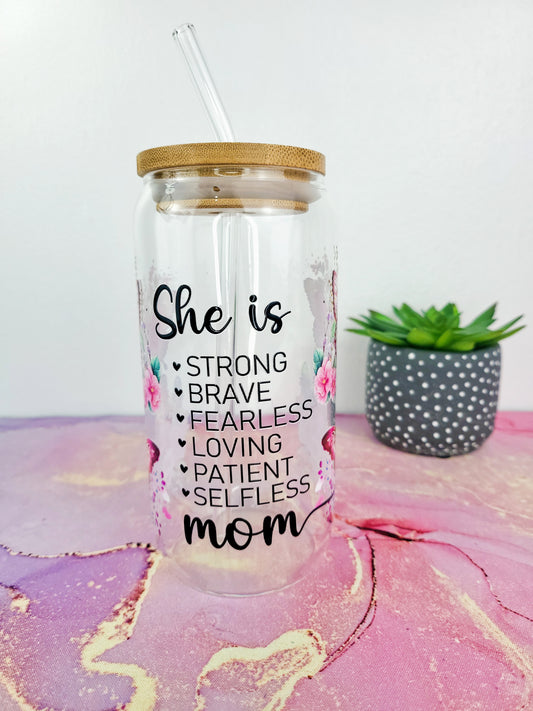 'She is Strong, Brave, Fearless, Loving Mom, 16oz Libbey Glass Can